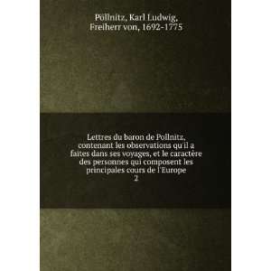  Lettres du baron de Pollnitz, contenant les observations 