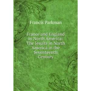   in North America in the seventeenth century: Francis Parkman: Books