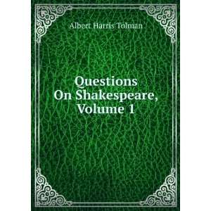    Questions On Shakespeare, Volume 1: Albert Harris Tolman: Books