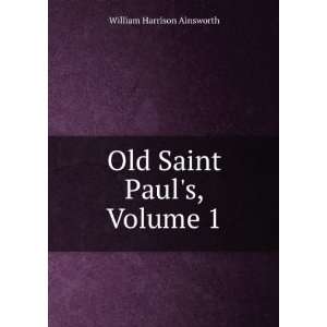    Old Saint Pauls, Volume 1: William Harrison Ainsworth: Books