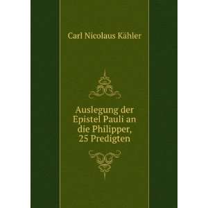   Pauli an die Philipper, 25 Predigten: Carl Nicolaus KÃ¤hler: Books