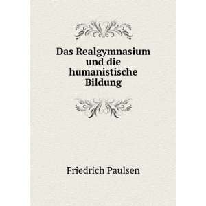   Realgymnasium und die humanistische Bildung: Friedrich Paulsen: Books