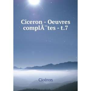  Ciceron   Oeuvres complÃ?Â¨tes   t.7 CicÃ©ron Books