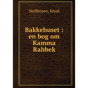    Bakkehuset  en bog om Kamma Rahbek Knud Steffensen Books