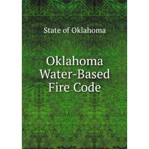  Oklahoma Water Based Fire Code State of Oklahoma Books