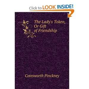    The Ladys Token, Or Gift of Friendship Cotesworth Pinckney Books