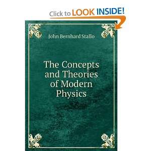   Concepts and Theories of Modern Physics John Bernhard Stallo Books