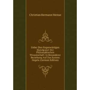   Das System Hegels (German Edition): Christian Hermann Weisse: Books