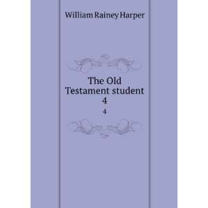   The Old Testament student. 4 William Rainey, 1856 1906 Harper Books
