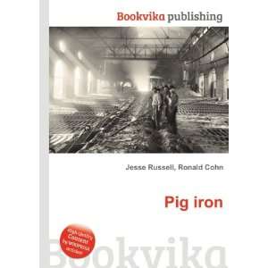  Pig iron Ronald Cohn Jesse Russell Books