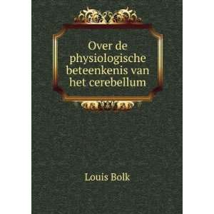   de physiologische beteenkenis van het cerebellum: Louis Bolk: Books