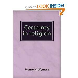  Certainty in religion Henry H. Wyman Books