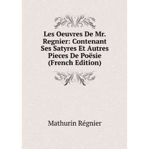 Les Oeuvres De Mr. Regnier Contenant Ses Satyres Et Autres Pieces De 