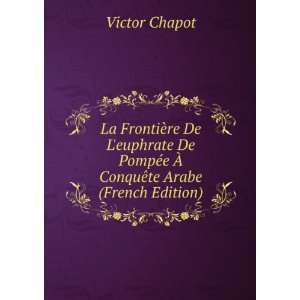   PompÃ©e Ã? ConquÃªte Arabe (French Edition) Victor Chapot Books