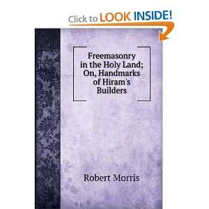   holy land or, handmarks of Hirams builders . Robert Morris Books