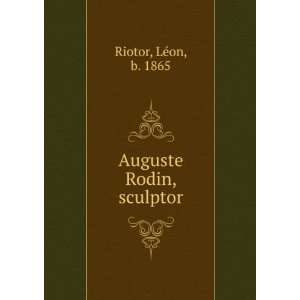  Auguste Rodin, sculptor: LÃ©on, b. 1865 Riotor: Books