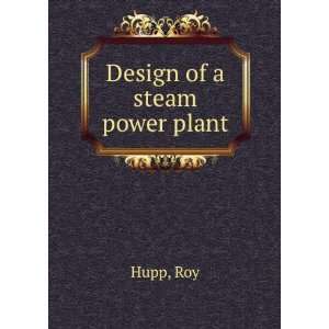  Design of a steam power plant Roy Hupp Books