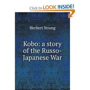   Kobo a story of the Russo Japanese War Herbert Strang Books