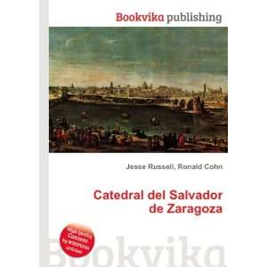   : Catedral del Salvador de Zaragoza: Ronald Cohn Jesse Russell: Books
