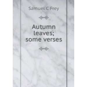  Autumn leaves; some verses Samuel C Frey Books