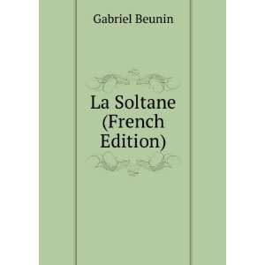  La Soltane (French Edition): Gabriel Beunin: Books