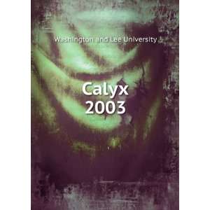  Calyx. 2003 Washington and Lee University Books