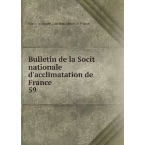  Bulletin de la Socit nationale dacclimatation de France. 59 Socit 