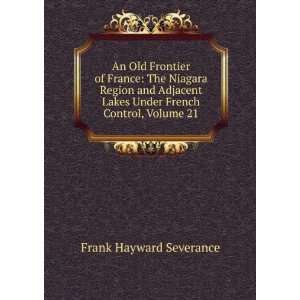   Lakes Under French Control, Volume 21 Frank Hayward Severance Books