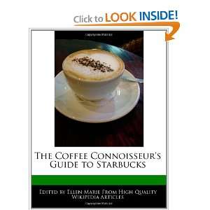   Connoisseurs Guide to Starbucks (9781240200740): Ellen Marie: Books