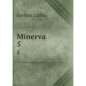 Minerva. 5 Gerhard LÃ¼dtke  Books