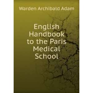  Handbook to the Paris Medical School Warden Archibald Adam Books