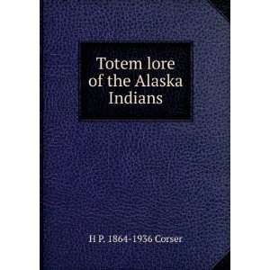    Totem lore of the Alaska Indians H P. 1864 1936 Corser Books