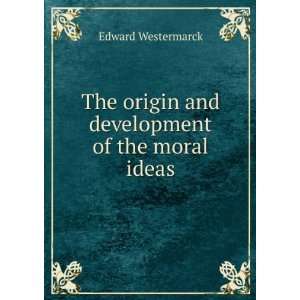   origin and development of the moral ideas: Edward Westermarck: Books