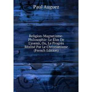 Religion Magnetisme Philosophie: Le Ã?lus De Lavenir, Ou, Le ProgrÃ 