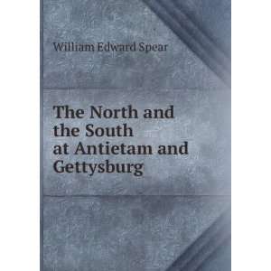   and the South at Antietam and Gettysburg: William Edward Spear: Books