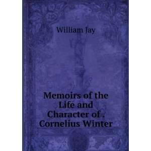   of the Life and Character of . Cornelius Winter William Jay Books