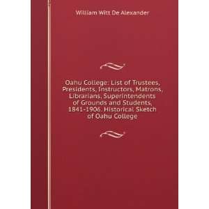   . Historical Sketch of Oahu College William Witt De Alexander Books