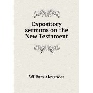  Expository sermons on the New Testament William Alexander 