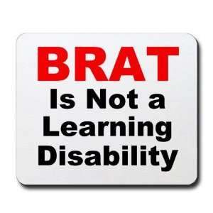 Brat Is Not A Learning Disability Humor Mousepad by   