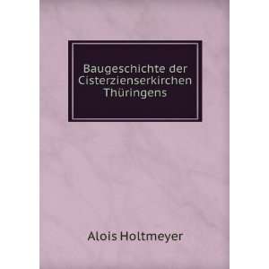   der Cisterzienserkirchen ThÃ¼ringens Alois Holtmeyer Books