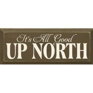  Its All Good Up North Wooden Sign