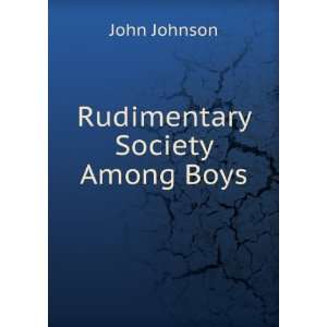 Rudimentary Society Among Boys John Johnson Books