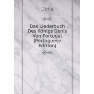   Des KÃ¶nigs Denis Von Portugal (Portuguese Edition) Dinis Books