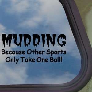 MUDDING Takes Balls Fun Black Decal Truck Window Sticker 