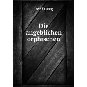  Die angeblichen orphischen. Josef Heeg Books