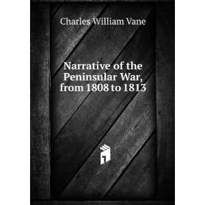   of the Peninsular War, from 1808 to 1813 Charles William Vane Books