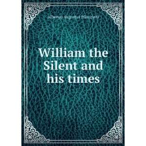  William the Silent and his times Albertus Augustus 