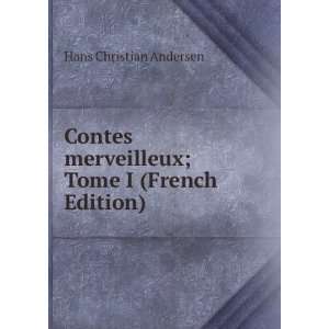  Contes merveilleux; Tome I (French Edition) Hans 