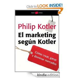 El marketing según Kotler Cómo crear, ganar y dominar los mercados 
