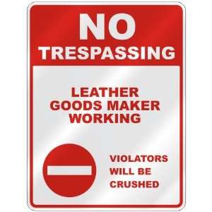 NO TRESPASSING  LEATHER GOODS MAKER WORKING VIOLATORS WILL BE CRUSHED 